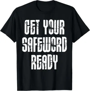Get Your Safe Word Ready Fetish BDSM Bondage SUB DOM T-Shirt