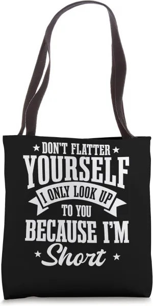 Short Girls Women Slim Petite Lady Don't Flatter Yourself Tote Bag